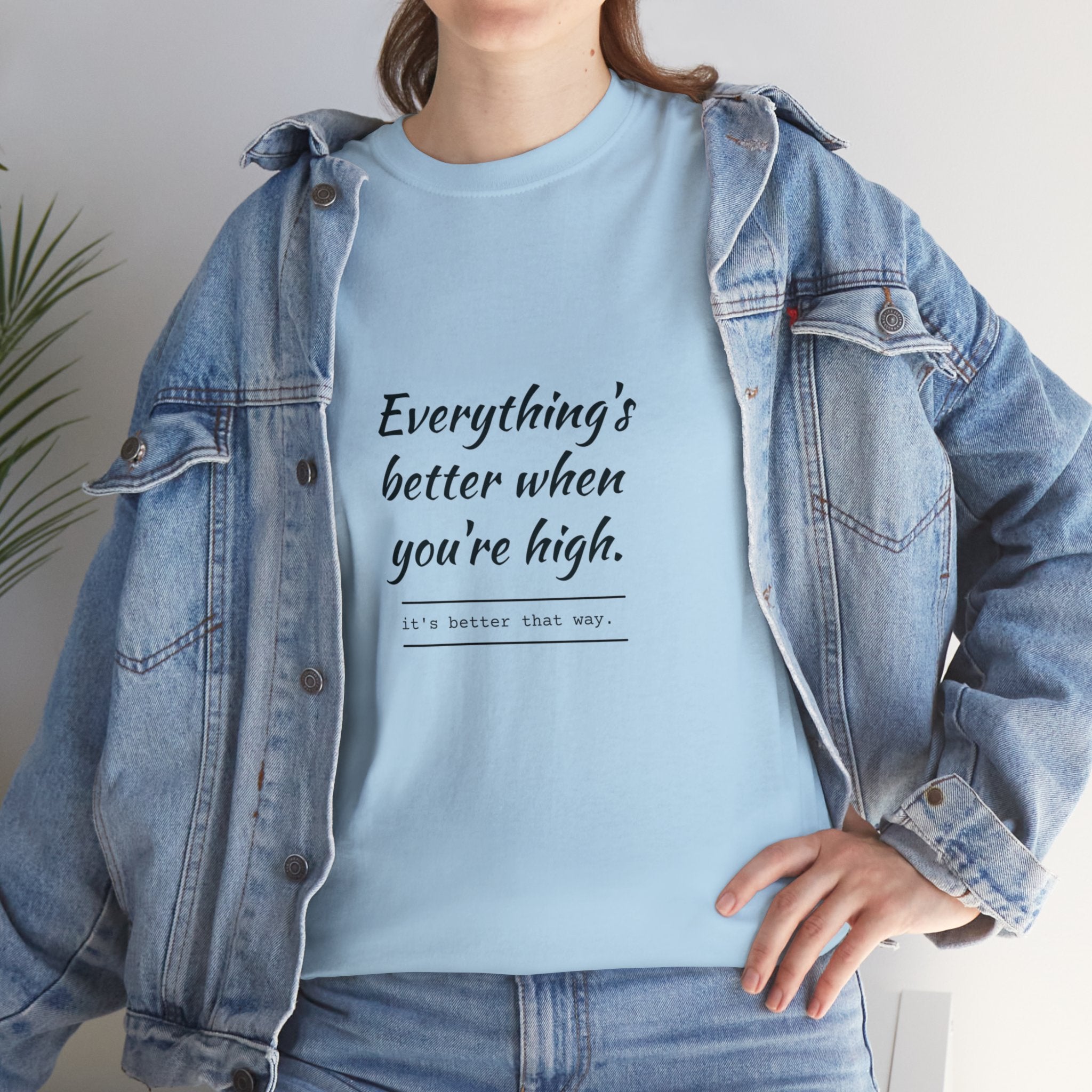 Everything is better when you're high tee - TRU2 Clothing